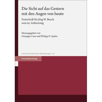 Die Sicht auf das Gestern mit den Augen von heute, Taschenbuch von , Franz Steiner Verlag, 978-3-515-13830-7