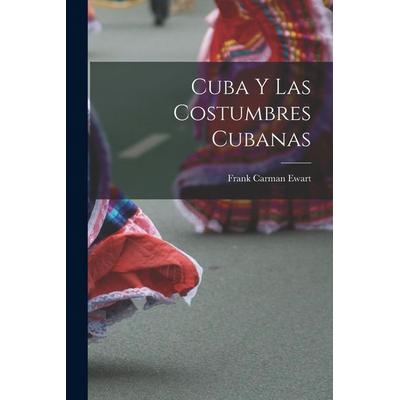 Cuba Y Las Costumbres Cubanas, Taschenbuch von Frank Carman Ewart, Creative Media Partners, LLC, 978-1-01-833907-8