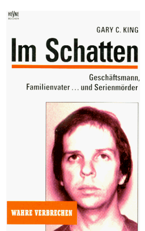 King, Gary C - Im Schatten. Geschäftsmann, Familienvater... und Serienmörder. - Preis vom 13.10.2026 11:25:28 h