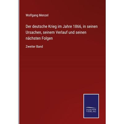 Der deutsche Krieg im Jahre 1866, in seinen Ursachen, seinem Verlauf und seinen nächsten Folgen, Gebundene Ausgabe von Wolfgang Melzer, BoD - Books on