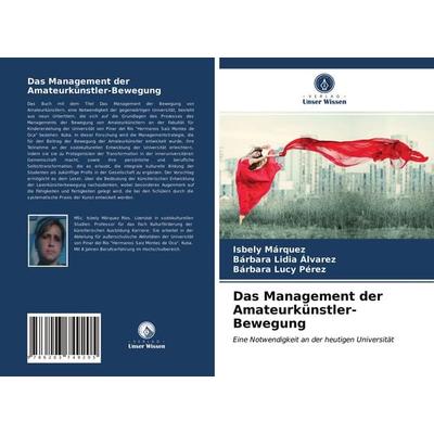Das Management der Amateurkünstler-Bewegung, Taschenbuch von Isbely Márquez,Bárbara Lidia Álvarez,Bárbara Lucy Pérez, Verlag Unser Wissen,