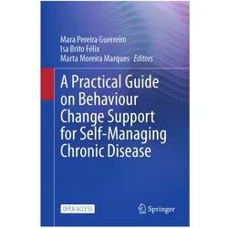 A Practical Guide on Behaviour Change Support for Self-Managing Chronic Disease, Fachbücher von Marta Moreira Marques, Mara Pereira Guerreiro, Isa Brito Félix