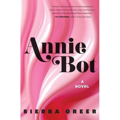 Greer, S: Annie Bot, Gebundene Ausgabe von Sierra Greer, Harper Collins Publ. USA, 978-0-06-331269-2