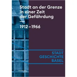 Stadt an der Grenze in einer Zeit der Gefährdung. 1912-1966, Sachbücher von Caroline Arni, Noemi Crain Merz, Céline Angehrn, Isabel Koellreuter, Franziska Schürch