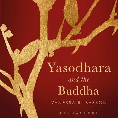 Yasodhara and the Buddha - Vanessa R. Sasson, Audio, 9781350625396