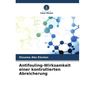 Antifouling-Wirksamkeit einer kontrollierten Abreicherung, Taschenbuch von Ossama Abo Elenien, Verlag Unser Wissen, 978-620-5-25643-5
