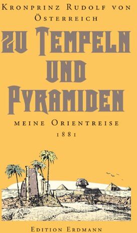 Rudolf, Kronprinz von Österrei - Zu Tempeln und Pyramiden. Eine Orientreise 1881 - Preis vom 30.09.2026 22:30:23 h