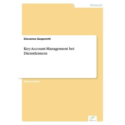 Key-Account-Management bei Dienstleistern, Taschenbuch von Giovanna Gasperetti, BoD - Books on Demand, 978-3-8386-2153-1