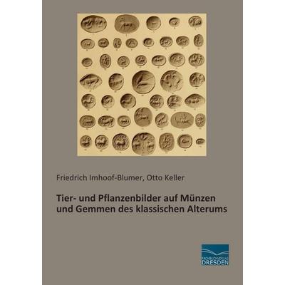 Tier- und Pflanzenbilder auf Münzen und Gemmen des klassischen Alterums, Taschenbuch von Friedrich Imhoof-Blumer,Otto Keller, Fachbuchverlag Dresden,