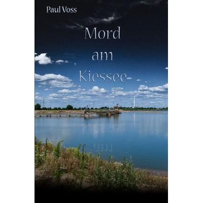 Krimis aus dem Südkreis Nienburg / Mord am Kiessee, Taschenbuch von Paul Voss, Epubli, 978-3-7529-6908-5