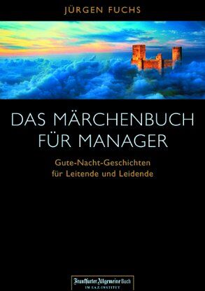 Jurgen Fuchs - Das Märchenbuch für Manager. 'Gute Nacht-Geschichten' für Leitende und Leidende - Preis vom 30.09.2026 09:01:18 h