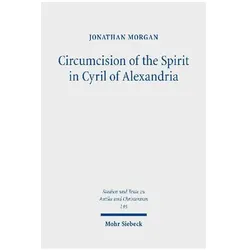 Circumcision of the Spirit in Cyril of Alexandria, Fachbücher von Jonathan Morgan
