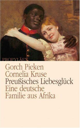 Gorch Pieken - Preußisches Liebesglück: Eine deutsche Familie aus Afrika - Preis vom 09.10.2026 07:28:09 h