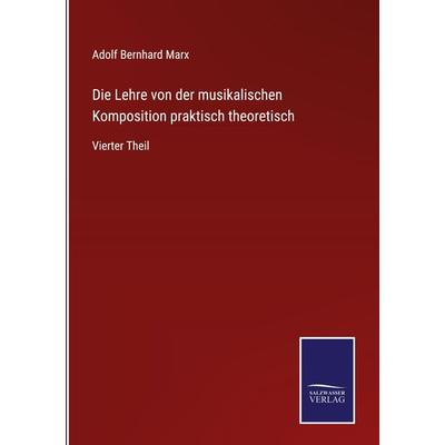 Die Lehre von der musikalischen Komposition praktisch theoretisch, Gebundene Ausgabe von Adolf Bernhard Marx, Outlook, 978-3-375-11111-3