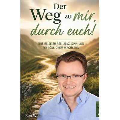 Der Weg zu mir, durch euch! / Der Weg zu mir, durch euch! Band 2, Taschenbuch von Ron Wolf, Epubli, 978-3-8190-9936-6