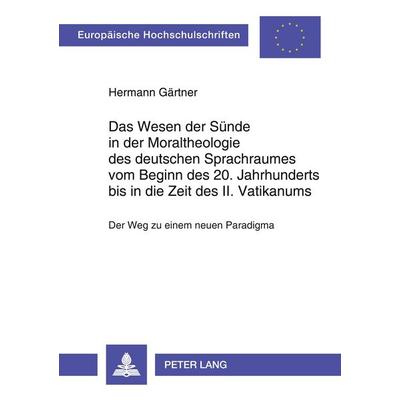 Das Wesen der Sünde in der Moraltheologie des deutschen Sprachraumes vom Beginn des 20. Jahrhunderts bis in die Zeit des II. Vatikanums, Taschenbuch