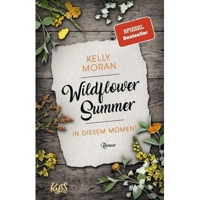 Wildflower Summer – In diesem Moment, Taschenbuch von Kelly Moran, Rowohlt Taschenbuch
