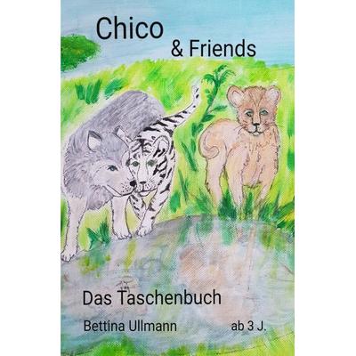 Chico & Friends, Taschenbuch von Bettina Ullmann, Epubli, 978-3-7529-9084-3