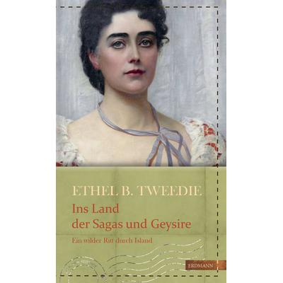 Ins Land der Sagas und Geysire, Gebundene Ausgabe von Ethel Brilliana Tweedie, Edition erdmann ein Imprint von Verlagshaus Römerweg, 978-3-7374-0038-1