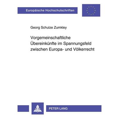 Vorgemeinschaftliche Übereinkünfte im Spannungsfeld zwischen Europa- und Völkerrecht, Taschenbuch von Georg Schulze Zumkley, Peter Lang GmbH,