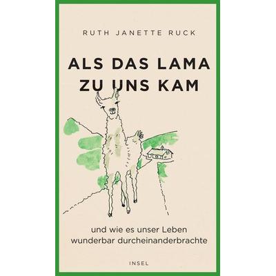 Als das Lama zu uns kam und wie es unser Leben wunderbar durcheinanderbrachte, Gebundene Ausgabe von Ruth Janette Ruck, Insel Verlag,