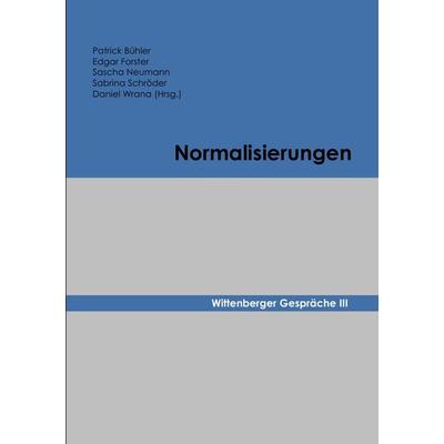 Wittenberger Gespräche / Normalisierungen, Taschenbuch von Sabrina Schröder,Daniel Wrana, Epubli, 978-3-7375-6716-9