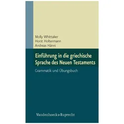 Einführung in die griechische Sprache des Neuen Testaments, Fachbücher von Molly Whittaker, Andreas Hänni, Horst Holtermann