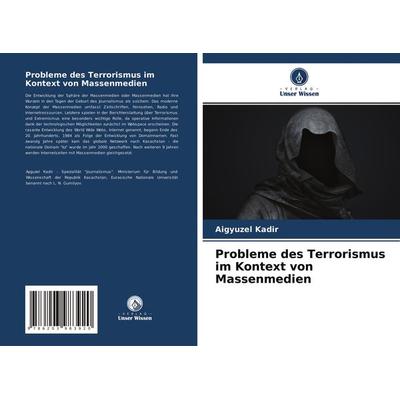 Probleme des Terrorismus im Kontext von Massenmedien, Taschenbuch von Aigyuzel Kadir, Verlag Unser Wissen, 978-620-3-98392-0