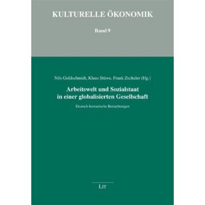 Arbeitswelt und Sozialstaat in einer globalisierten Gesellschaft, Taschenbuch von Nils Goldschmidt,Klaus Stüwe,Frank Zschaler, Lit Verlag,