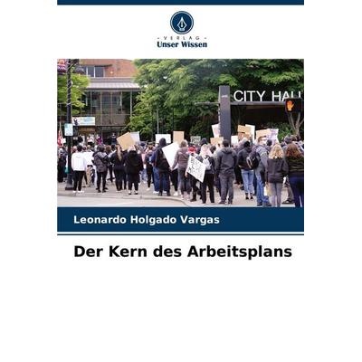 Der Kern des Arbeitsplans, Taschenbuch von Leonardo Holgado Vargas, Verlag Unser Wissen, 978-620-7-02851-1