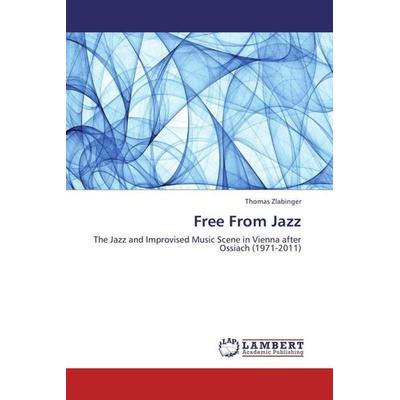 Zlabinger, T: Free From Jazz, Taschenbuch von Thomas Zlabinger, LAP LAMBERT Academic Publishing, 978-3-659-36967-4