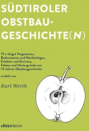 Werth Kurt - Südtiroler Obstbaugeschichten(n): 75 x längst Vergessenes, Bedeutsames und Nachhaltiges, Erlebtes und Kurioses, Fakten und Hintergründe aus 75 Jahren Obstbaugeschite erzählt von Kurt Werth - Preis vom 04.10.2026 03:51:26 h