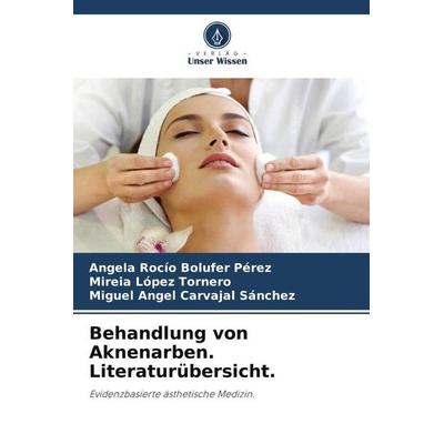 Behandlung von Aknenarben. Literaturübersicht., Taschenbuch von Angela Rocío Bolufer Pérez,Mireia López Tornero,Miguel Ángel Carvajal Sánchez, Verlag