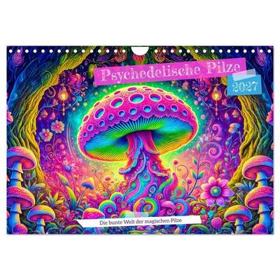 Psychedelische Pilze - Die bunte Welt der magischen Pilze (Wandkalender 2027 DIN A4 quer), CALVENDO Monatskalender