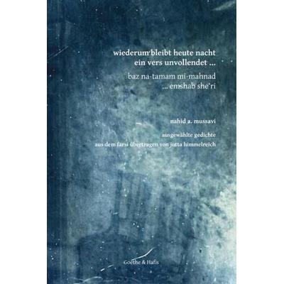 Wiederrum bleibt heute nacht ein vers unvollendet, Taschenbuch von Nahid A. Mussavi, Goethe & Hafis Verlag, 978-3-940762-15-3