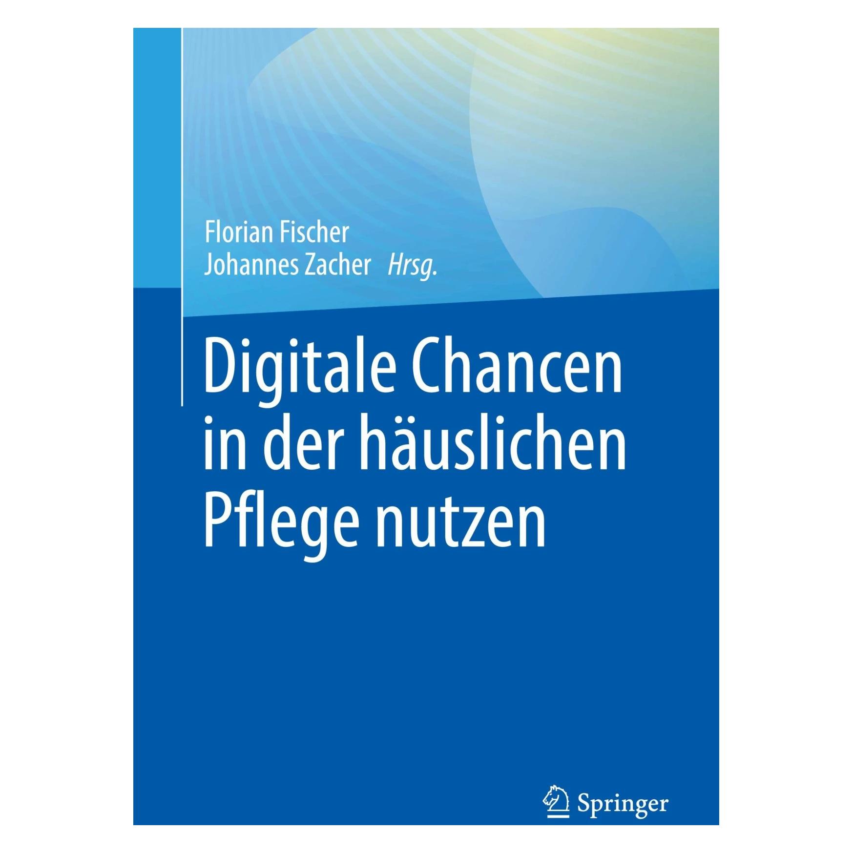 Springer Digitale Chancen in der häuslichen Pflege nutzen (Deutsch, Softcover, Florian Fischer, Johannes Zacher) (42992285)