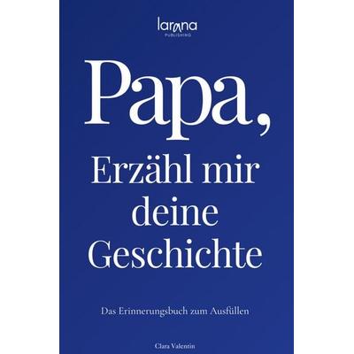 Papa, erzähl mir deine Geschichte: Das Erinnerungsbuch zum Ausfüllen | Ein persönliches und besonderes Geschenk für Väter, Gebundene Ausgabe von Clara