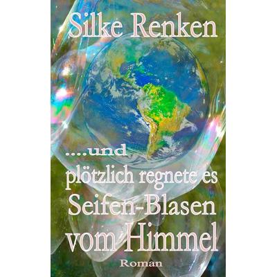 ...und plötzlich regnete es Seifen-Blasen vom Himmel..., Taschenbuch von Silke Renken, BoD – Books on Demand, 978-3-7322-9271-4