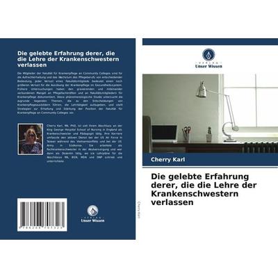 Die gelebte Erfahrung derer, die die Lehre der Krankenschwestern verlassen, Taschenbuch von Cherry Karl, Verlag Unser Wissen, 978-620-8-70732-3