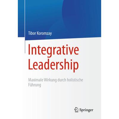 Integrative Leadership, Taschenbuch von Tibor Koromzay, Springer Berlin, 978-3-662-62972-7