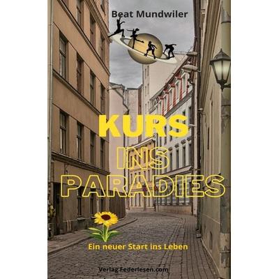 Kurs ins Paradies, Taschenbuch von Beat Mundwiler, Epubli, 978-3-7549-1450-2