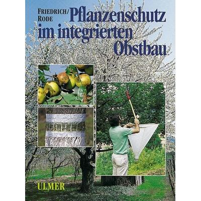 Pflanzenschutz im integrierten Obstbau, Gebundene Ausgabe von Gerhard Friedrich, Verlag Eugen Ulmer, 978-3-8001-5541-5