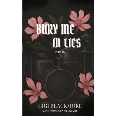 Bury Me In Lies, Taschenbuch von Gigi Blackmore, Tredition, 978-3-384-76413-3