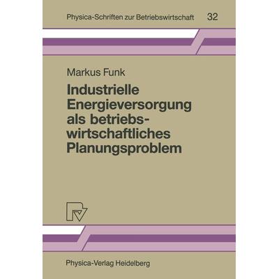 Industrielle Energieversorgung als betriebswirtschaftliches Planungsproblem, Taschenbuch von Markus Funk, Physica, 978-3-7908-0520-8