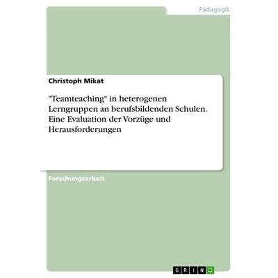 'Teamteaching' in heterogenen Lerngruppen an berufsbildenden Schulen. Eine Evaluation der Vorzüge und Herausforderungen, Taschenbuch von Christoph