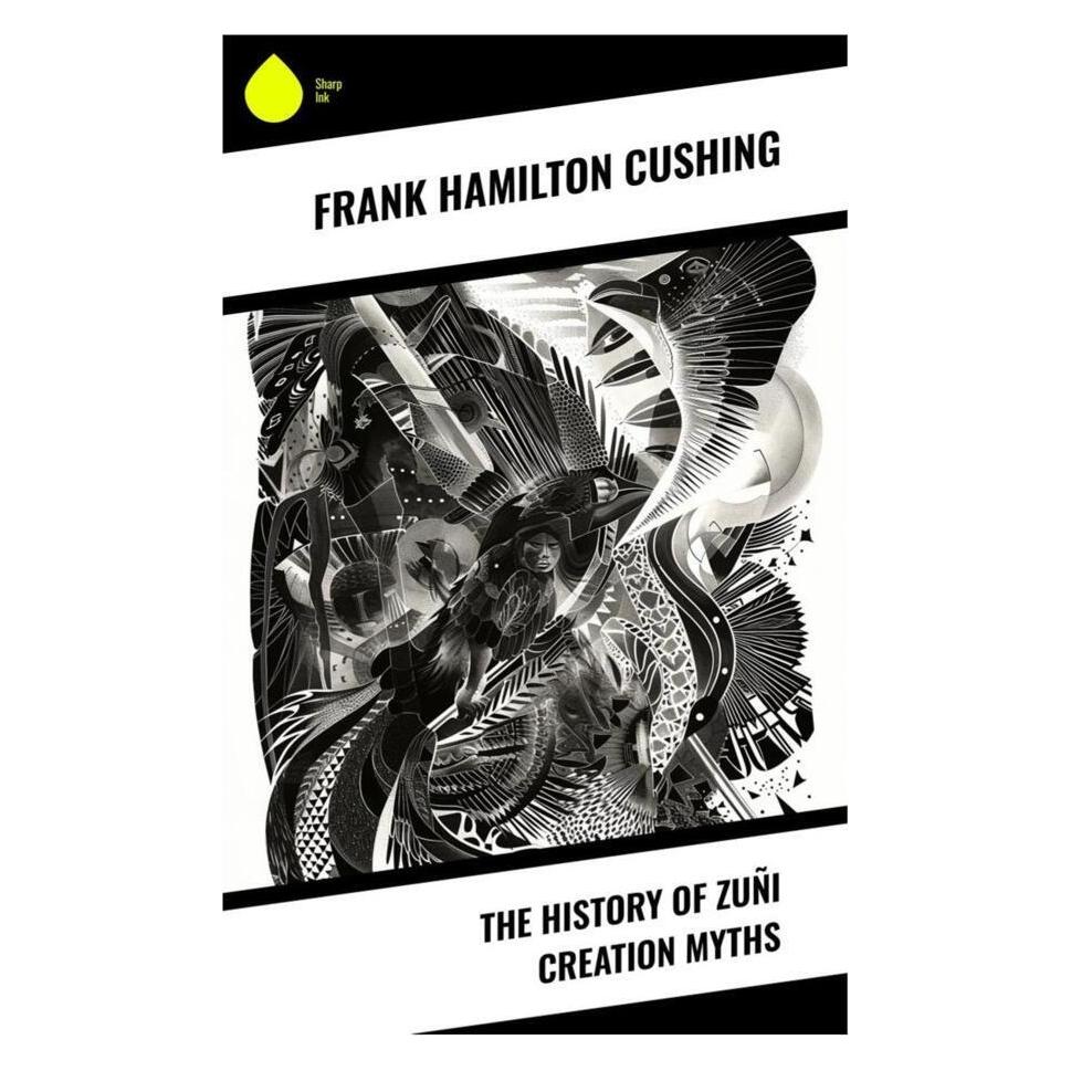 Sharp Ink The History of Zuñi Creation Myths (Englisch, Softcover, Frank Hamilton Cushing) (56991668)