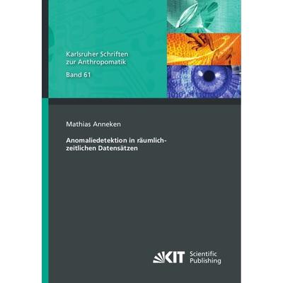 Anomaliedetektion in räumlich-zeitlichen Datensätzen, Taschenbuch von Mathias Anneken, KIT Scientific Publishing, 978-3-7315-1300-1