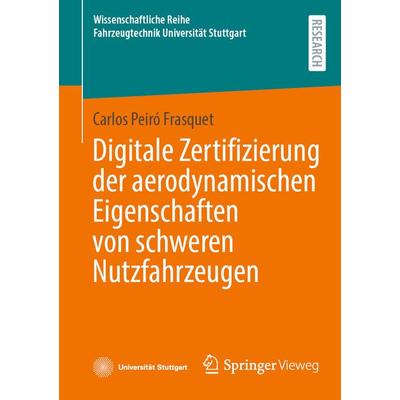 Digitale Zertifizierung der aerodynamischen Eigenschaften von schweren Nutzfahrzeugen, Taschenbuch von Carlos Peiró Frasquet, Springer Fachmedien