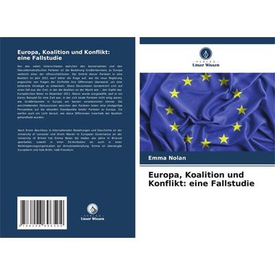 Europa, Koalition und Konflikt: eine Fallstudie, Taschenbuch von Emma Nolan, Verlag Unser Wissen, 978-620-8-69650-4