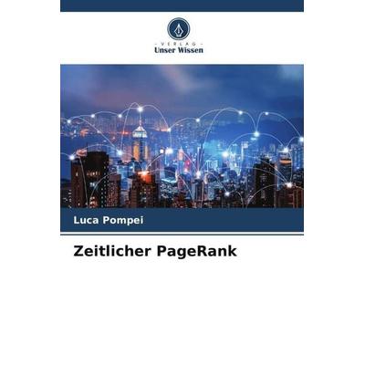 Zeitlicher PageRank, Taschenbuch von Luca Pompei, Verlag Unser Wissen, 978-620-4-93686-4